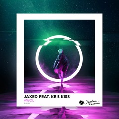 Jaxed Ft. Kris Kiss - AWOL [Oiginal Mix]