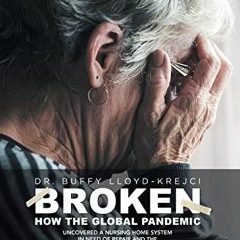 [GET] [PDF EBOOK EPUB KINDLE] Broken: How the Global Pandemic Uncovered a Nursing Hom