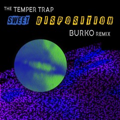 The Temper Trap - Sweet Disposition (Burko Remix)