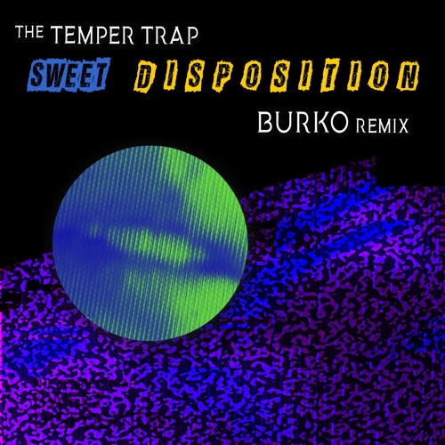 The Temper Trap - Sweet Disposition (Burko Remix) by Burko - Free download  on ToneDen