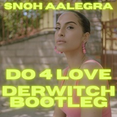 Snoh Aalegra - DO 4 LOVE (Derwitch bootleg)