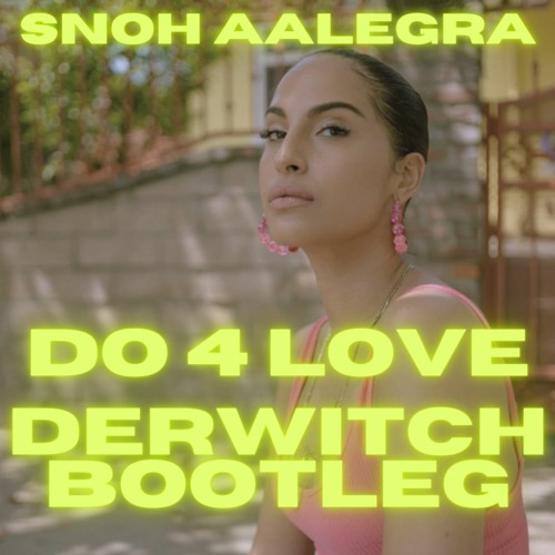 Snoh Aalegra - DO 4 LOVE (Derwitch bootleg)