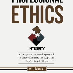 (Download❤️eBook)✔️ Professional Ethics A Competency-Based Approach to Understanding and App