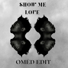 Show me love (OMĒD Edit)