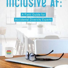 Read EPUB 📂 Inclusive AF: A Field Guide for Accidental Diversity Experts by  Jen O'R
