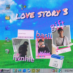 love story #3 (basil x hvnhle)_ft.Gift
