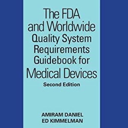 PDF The FDA and Worldwide Quality System Requirements Guidebook for Medical Devices Second Editi