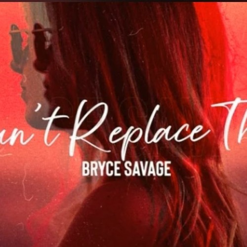 Stream Bryce Savage - Can't Replace That (Unreleased Song) By ...