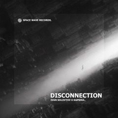 Ivan Solovyov, Kapshul - Disconnection (Original Mix)