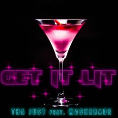 GET IT LIT - Tha JUST Feat. Maskerade