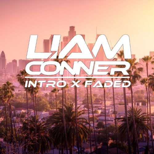 Intro X Faded (Liam Conner Mashup)