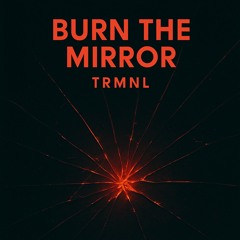 Burn The Mirror