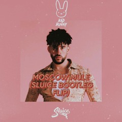 BAD BUNNY - MOSCOW MULE(SLUICE FLIP)[1.5K FREE DL]