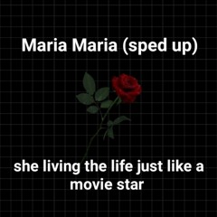 Maria Maria she living the life just like a movie star (Sped up)