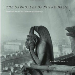 [Read] EBOOK 📑 The Gargoyles of Notre-Dame: Medievalism and the Monsters of Modernit