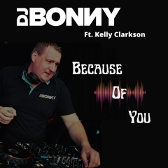 DJ Bonny ft. Kelly Clarkson - Because Of You 2k22 Remix-