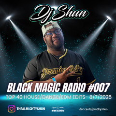 Black Magic Radio #007: Top 40 House/Dance/EDM Edit (Full Set) - 8/7/2025
