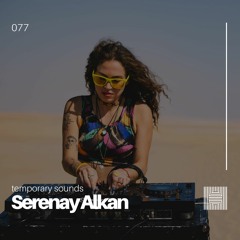 Temporary Sounds 077 - Serenay Alkan
