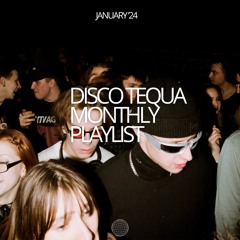 DISCO TEQUA MONTHLY PLAYLIST [JAN’24]