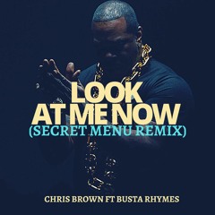 Chris Brown Ft Busta Rhymes - Look At Me Now (Secret Menu Remix)