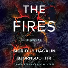 Access KINDLE 📂 The Fires: A Novel by  Sigríður Hagalín Björnsdóttir,Larissa Kyzer -