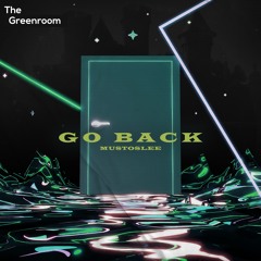 MUSTOSLEE - GO BACK | The Greenroom