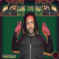 Long Time Ago (Produced By. Phamous)