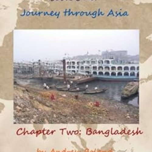 [Get] PDF ✏️ Dhaka to Dakar:Journey Through Asia - Chapter 2: Bangladesh by Andrew Bo