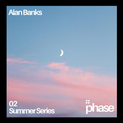 Phase Summer Series 02 - Alan Banks