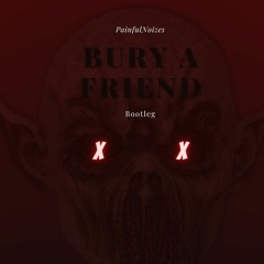 PainfulNoizes - Bury A Friend (140BPM Bootleg)