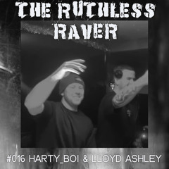 The Ruthless Raver - #016 Harty_Boi & Lloyd Ashley