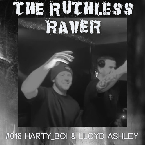 The Ruthless Raver - #016 Harty_Boi & Lloyd Ashley