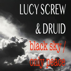 Black Sky / Only Peace (Lucy Screw & Druid)