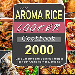[Free] PDF 📑 2000 AROMA Rice Cooker Cookbook: 2000 Days Creative and Delicious recip
