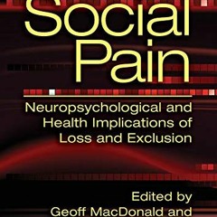 Get PDF EBOOK EPUB KINDLE Social Pain: Neuropsychological and Health Implications of Loss and Exclus