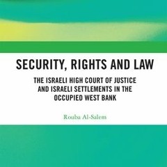 PDF Download Security Rights and Law: The Israeli High Court of Justice and Israeli Settlements in t