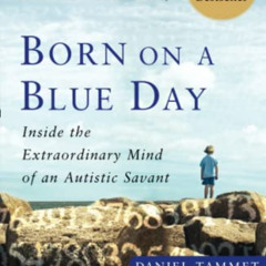 ACCESS PDF 💑 Born On A Blue Day: Inside the Extraordinary Mind of an Autistic Savant