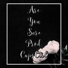 Are You Sure Prod. CapsCtrl