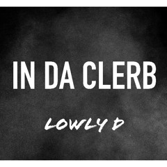 IN DA CLERB - Lowly D
