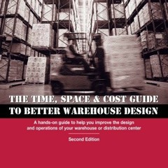 GET EBOOK EPUB KINDLE PDF Time, Space & Cost Guide to Better Warehouse Design: A hand