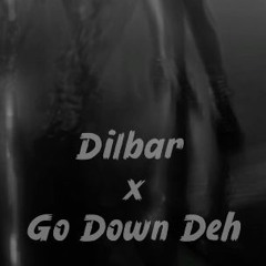 Dilbar X Go Down Deh (DJ Rishi Mashup)