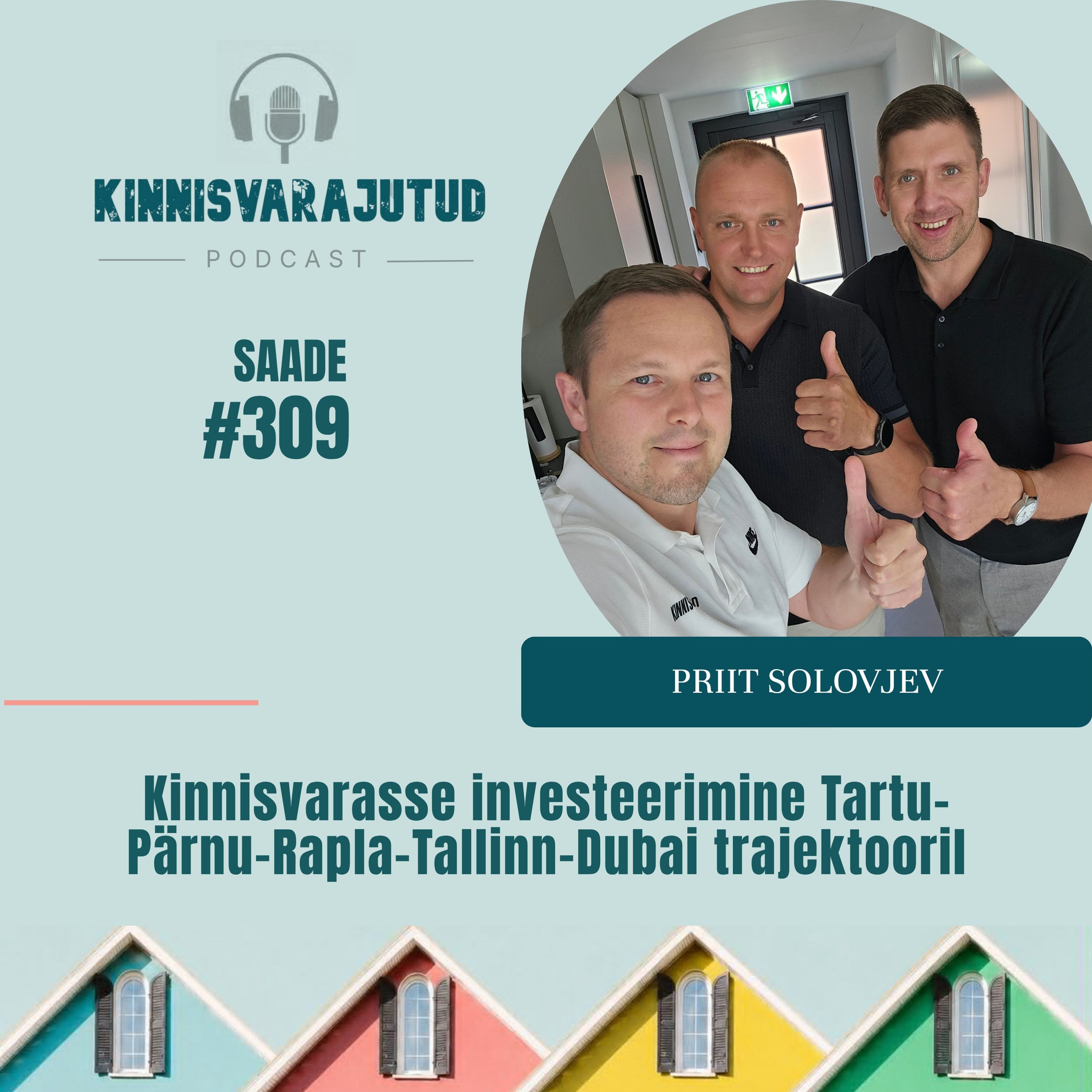 #309 | Priit Solovjev - kinnisvarasse investeerimine Tartu-Pärnu-Rapla-Tallinn-Dubai trajektooril