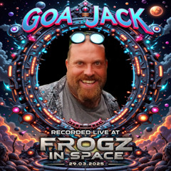 GoaJack - Recorded at TRiBE of FRoG Frogz in Space - March 2025