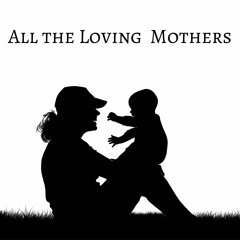 All The Loving Mothers
