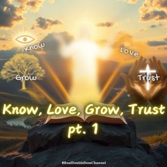 #Know, Love, Grow, Trust - Pt.1