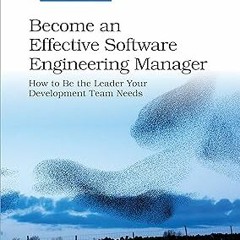 READ Become an Effective Software Engineering Manager: How to Be the Leader Your Development Te