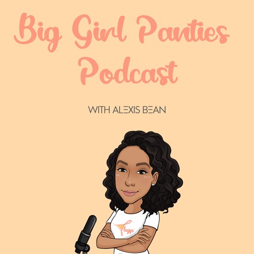 Stream episode 1. Put On Your Big Girl Panties by Big Girl Panties Podcast  podcast