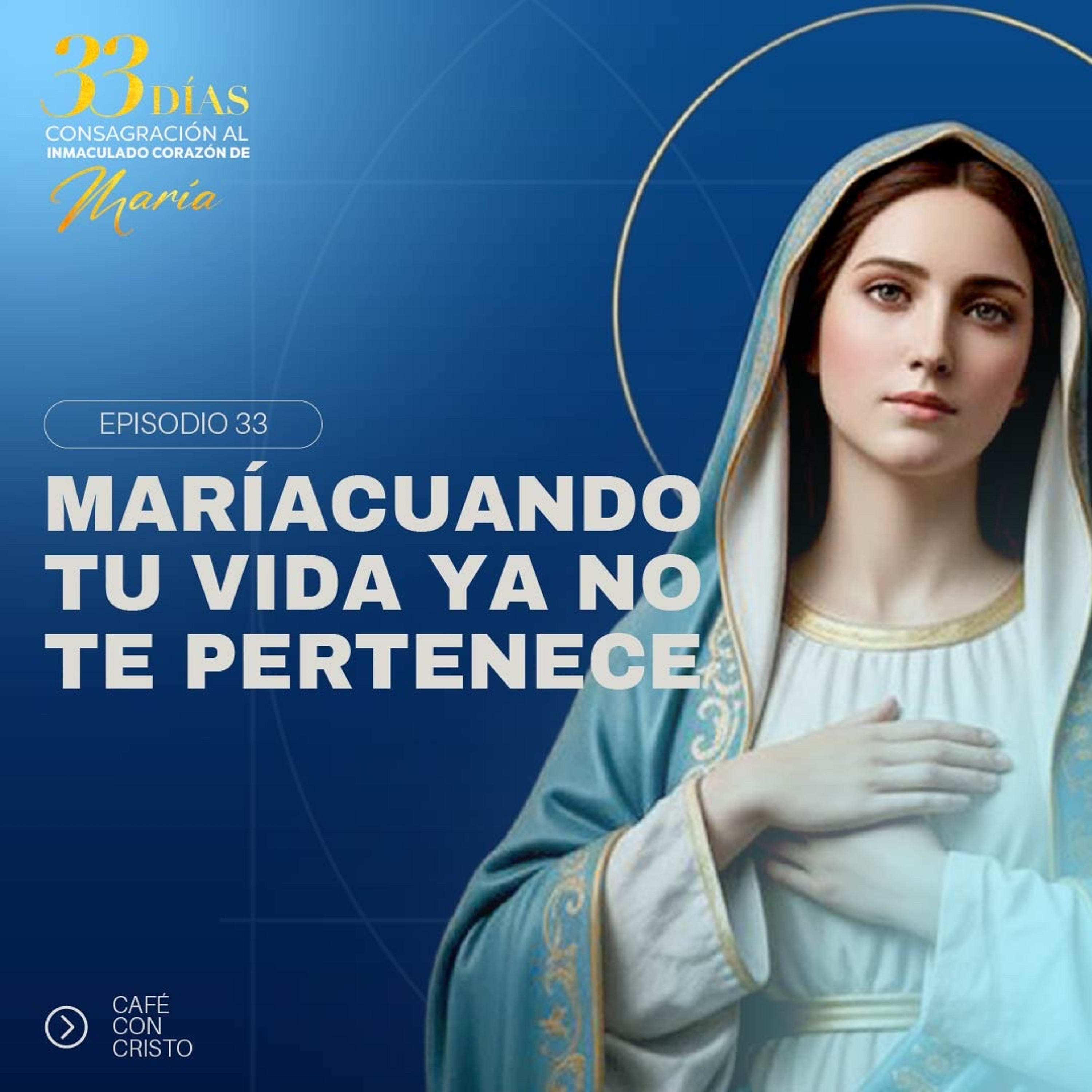 Día 33 | María cuando tu vida ya no te pertenece. episode artwork