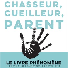 [Read] Online Chasseur, cueilleur, parent BY : Michaeleen Doucleff & Isabelle Filliozat