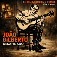 João Gilberto Stan Getz - Desafinado (Angel Dj Groovy Remix) - DOWNLOAD